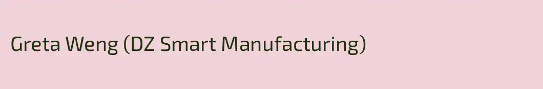 Greta Weng (DZ Smart Manufacturing)